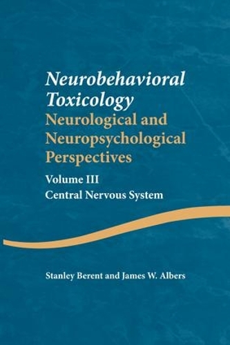 Бумажная книга «Neurobehavioral Toxicology: Neurological and Neuropsychological Perspectives, Volume III: Central Nervous System», авторов Джеймс В. Альберс, Стэнли Берент - фото №1