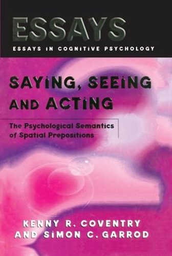 [object Object] «Saying, Seeing and Acting: The Psychological Semantics of Spatial Prepositions», авторів Кенні Р. Ковентрі, Саймон К. Гаррод - фото №1