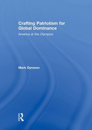 Бумажная книга «Crafting Patriotism for Global Dominance: America at the Olympics», автор Марк Дайресон - фото №1
