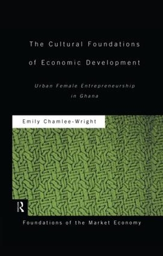 Бумажная книга «The Cultural Foundations of Economic Development: Urban Female Entrepreneurship in Ghana», автор Эмили Чамли-Райт - фото №1