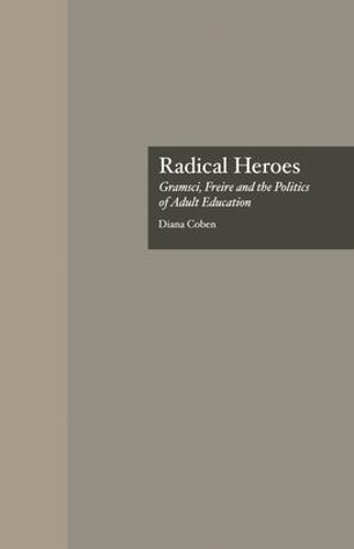 Бумажная книга «Radical Heroes: Gramsci, Freire and the Poitics of Adult Education», автор Диана Кобен - фото №1