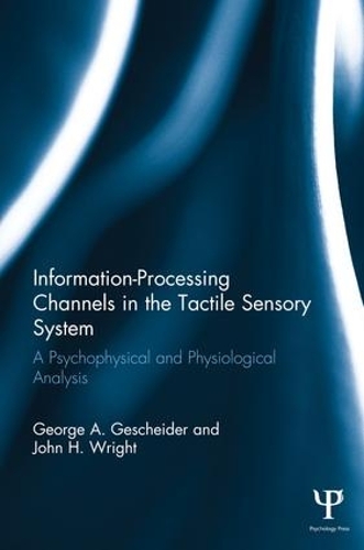 Бумажная книга «Information-Processing Channels in the Tactile Sensory System: A Psychophysical and Physiological Analysis», авторов Джордж А. Гешейдер, Джон Х. Райт, Рональд Т. Веррилло - фото №1
