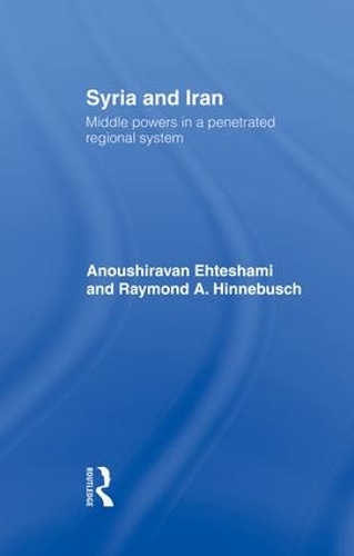 Бумажная книга «Syria and Iran: Middle Powers in a Penetrated Regional System», авторов Анушираван Эхтешами, Раймонд А. Хиннебуш - фото №1
