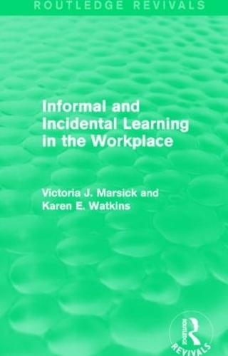 Паперова книга «Informal and Incidental Learning in the Workplace (Routledge Revivals)», авторів Карен Уоткінс, Вікторія Дж. Марсік - фото №1