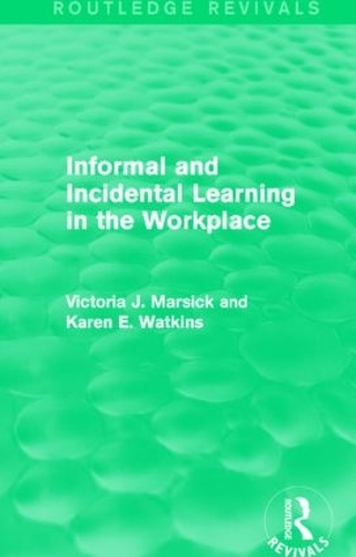 Бумажная книга «Informal and Incidental Learning in the Workplace (Routledge Revivals)», авторов Карен Уоткинс, Виктория Дж. Марсик - фото №1