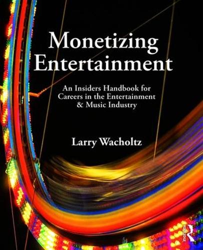 Бумажная книга «Monetizing Entertainment: An Insider's Handbook for Careers in the Entertainment & Music Industry», автор Ларри Вахольц - фото №1