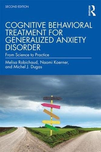 Паперова книга «Cognitive Behavioral Treatment for Generalized Anxiety Disorder: From Science to Practice», авторів Меліса Робішо, Мішель Ж. Дюга, Наомі Кернер - фото №1