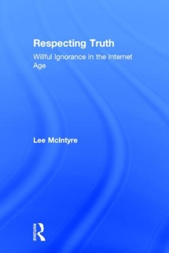 Бумажная книга «Respecting Truth: Willful Ignorance in the Internet Age», автор Ли Макинтайр - фото №1