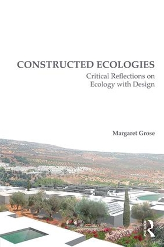Бумажная книга «Constructed Ecologies: Critical Reflections on Ecology with Design», автор Маргарет Гроуз - фото №1