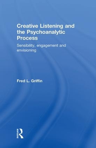 Паперова книга «Creative Listening and the Psychoanalytic Process: Sensibility, Engagement and Envisioning», автор Фред Гріффін - фото №1