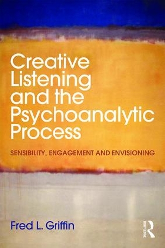 Бумажная книга «Creative Listening and the Psychoanalytic Process: Sensibility, Engagement and Envisioning», автор Фред Гриффин - фото №1