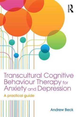 Бумажная книга «Transcultural Cognitive Behaviour Therapy for Anxiety and Depression: A Practical Guide», автор Эндрю Бек - фото №1