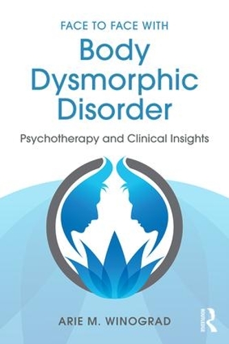 Бумажная книга «Face to Face with Body Dysmorphic Disorder: Psychotherapy and Clinical Insights», автор Арье М. Виноград - фото №1