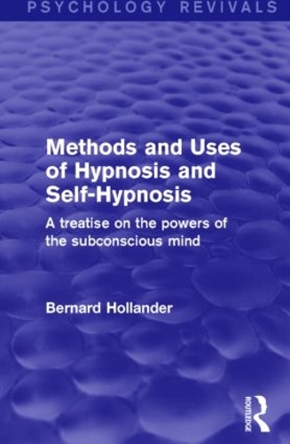 Бумажная книга «Methods and Uses of Hypnosis and Self-Hypnosis (Psychology Revivals): A Treatise on the Powers of the Subconscious Mind», автор Бернард Холландер - фото №1