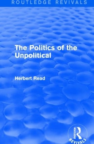 Бумажная книга «The Politics of the Unpolitical», автор Герберт Рид - фото №1