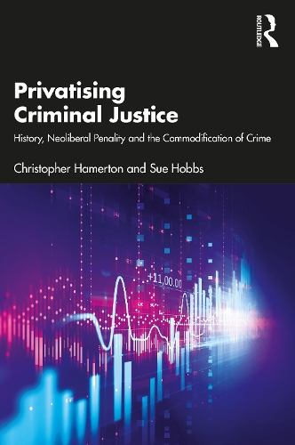 Бумажная книга «Privatising Criminal Justice: History, Neoliberal Penality and the Commodification of Crime», авторов Кристофер Хамертон, Сью Хоббс - фото №1