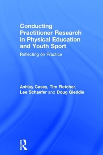 Паперова книга «Conducting Practitioner Research in Physical Education and Youth Sport: Reflecting on Practice», авторів Ешлі Кейсі, Даг Ґледді, Лі Шефер, Тім Флетчер - фото №1