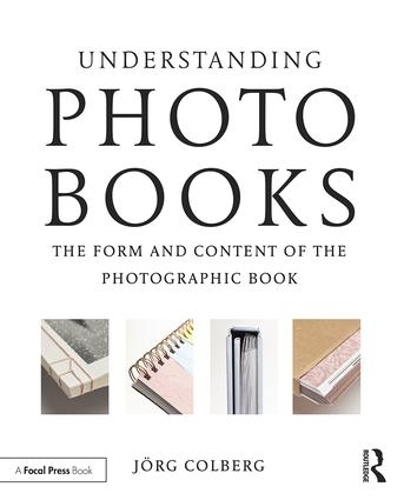 Бумажная книга «Understanding Photobooks: The Form and Content of the Photographic Book», автор Йорг Кольберг - фото №1