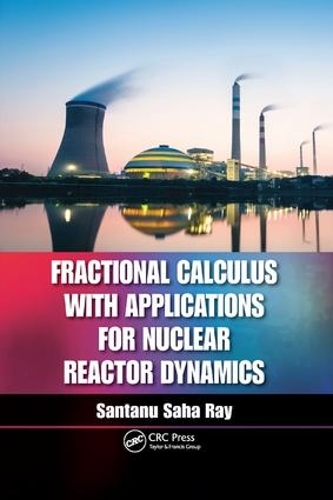 [object Object] «Fractional Calculus with Applications for Nuclear Reactor Dynamics», автор Сантану Саха Рей - фото №1