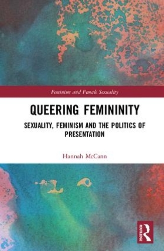 Бумажная книга «Queering Femininity: Sexuality, Feminism and the Politics of Presentation», автор Ханна МакКанн - фото №1