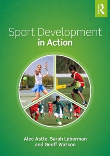 Паперова книга «Sport Development in Action: Plan, Programme and Practice», авторів Алек Естл, Джефф Вотсон, Сара Леберман - фото №1