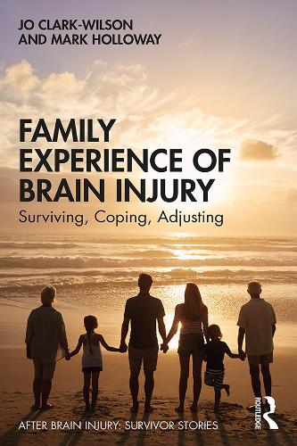 Бумажная книга «Family Experience of Brain Injury: Surviving, Coping, Adjusting», авторов Джо Кларк-Уилсон, Марк Холлоуэй - фото №1