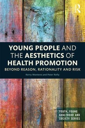 Бумажная книга «Young People and the Aesthetics of Health Promotion: Beyond Reason, Rationality and Risk», авторов Керри Монтеро, Питер Келли - фото №1