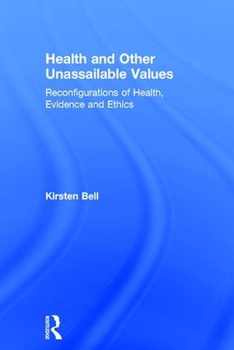 Бумажная книга «Health and Other Unassailable Values: Reconfigurations of Health, Evidence and Ethics», автор Кирстен Белл - фото №1