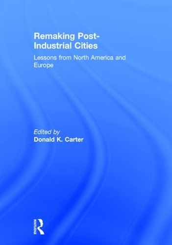 Бумажная книга «Remaking Post-Industrial Cities: Lessons from North America and Europe» - фото №1