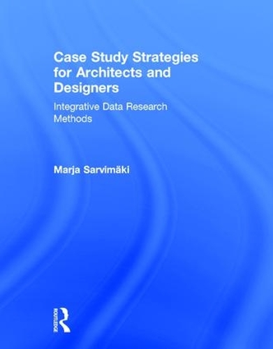Паперова книга «Case Study Strategies for Architects and Designers: Integrative Data Research Methods», автор Мар'я Сарвімякі - фото №1