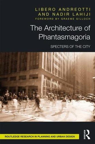 Бумажная книга «The Architecture of Phantasmagoria: Specters of the City», авторов Либеро Андреотти, Надир Лахиджи - фото №1