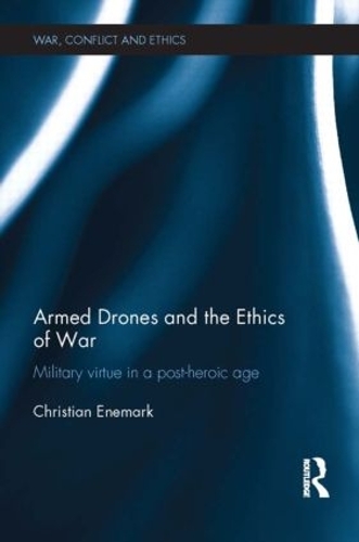 Паперова книга «Armed Drones and the Ethics of War: Military virtue in a post-heroic age», автор Крістіан Енемарк - фото №1