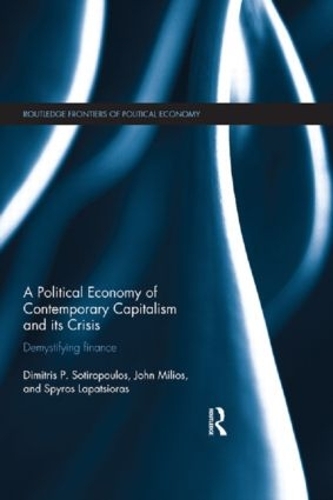 Бумажная книга «A Political Economy of Contemporary Capitalism and its Crisis: Demystifying Finance», авторов Димитрис Сотиропулос, Джон Милиос, Спирос Лапатсиорас - фото №1