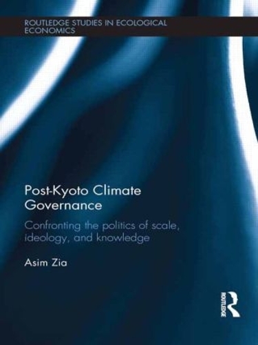 Бумажная книга «Post-Kyoto Climate Governance: Confronting the Politics of Scale, Ideology and Knowledge», автор Асим Зия - фото №1
