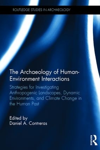 Паперова книга «The Archaeology of Human-Environment Interactions: Strategies for Investigating Anthropogenic Landscapes, Dynamic Environments, and Climate Change in the Human Past» - фото №1
