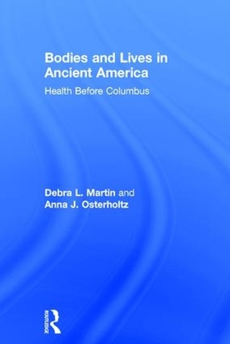 Бумажная книга «Bodies and Lives in Ancient America: Health Before Columbus», авторов Анна Остерхольц, Дебра Мартин - фото №1