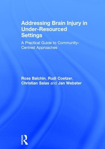 Бумажная книга «Addressing Brain Injury in Under-Resourced Settings: A Practical Guide to Community-Centred Approaches», авторов Кристиан Салас, Дженис Вебстер, Росс Балчин, Руди Коетцер - фото №1