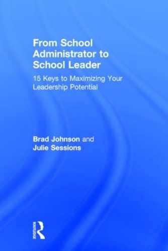 Бумажная книга «From School Administrator to School Leader: 15 Keys to Maximizing Your Leadership Potential», авторов Брэд Джонсон, Джули Сессионс - фото №1