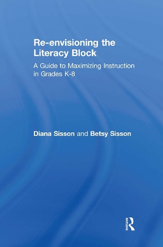 Бумажная книга «Re-envisioning the Literacy Block: A Guide to Maximizing Instruction in Grades K-8», авторов Бетси Сиссон, Диана Сиссон - фото №1
