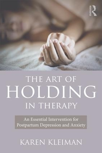 Бумажная книга «The Art of Holding in Therapy: An Essential Intervention for Postpartum Depression and Anxiety», автор Карен Клейман - фото №1