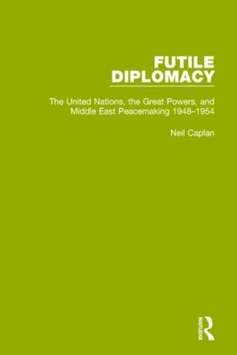 Бумажная книга «Futile Diplomacy, Volume 3: The United Nations, the Great Powers and Middle East Peacemaking, 1948-1954», автор Нил Каплан - фото №1