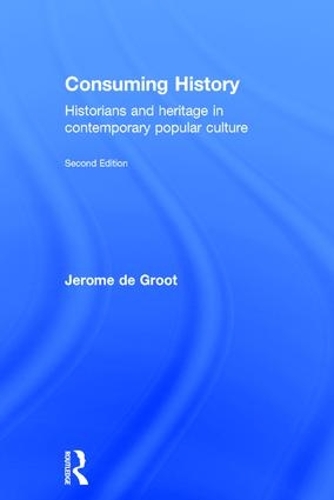 Бумажная книга «Consuming History: Historians and Heritage in Contemporary Popular Culture», автор Жером де Гроот - фото №1