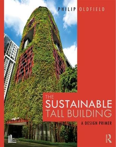 Бумажная книга «The Sustainable Tall Building: A Design Primer», автор Филип Олдфилд - фото №1