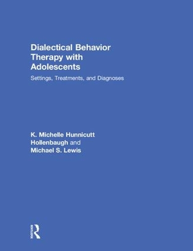 Паперова книга «Dialectical Behavior Therapy with Adolescents: Settings, Treatments, and Diagnoses», авторів К. Мішель Ханнікатт Холленбо, Майкл С. Льюїс - фото №1