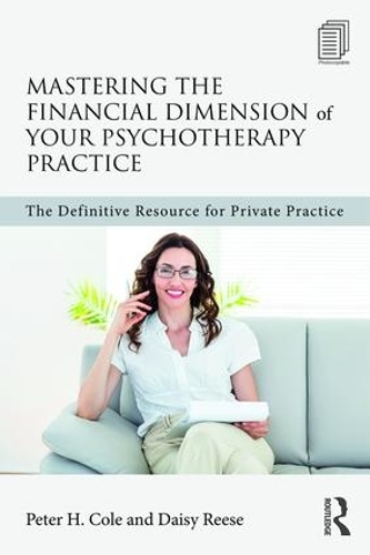 Бумажная книга «Mastering the Financial Dimension of Your Psychotherapy Practice: The Definitive Resource for Private Practice», авторов Дейзи Риз, Питер Х. Коул - фото №1