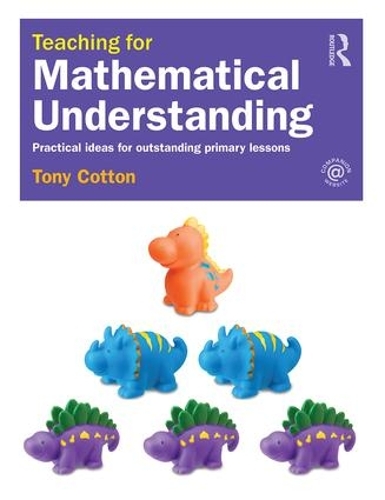 Бумажная книга «Teaching for Mathematical Understanding: Practical ideas for outstanding primary lessons», автор Тони Коттон - фото №1