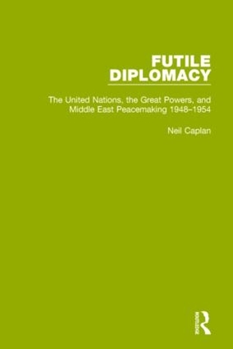 Бумажная книга «Futile Diplomacy, Volume 3: The United Nations, the Great Powers and Middle East Peacemaking, 1948-1954», автор Нил Каплан - фото №1