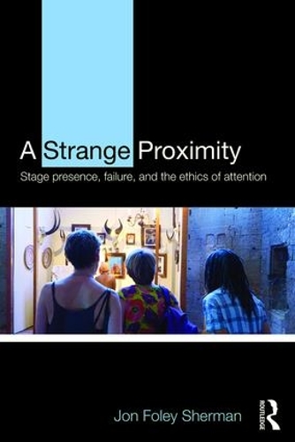 Бумажная книга «A Strange Proximity: Stage Presence, Failure, and the Ethics of Attention», автор Джон Фоли Шерман - фото №1