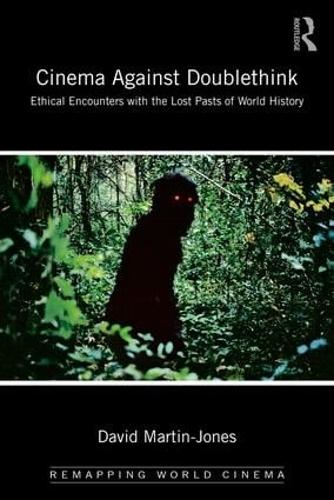 Бумажная книга «Cinema Against Doublethink: Ethical Encounters with the Lost Pasts of World History», автор Дэвид Мартин-Джонс - фото №1