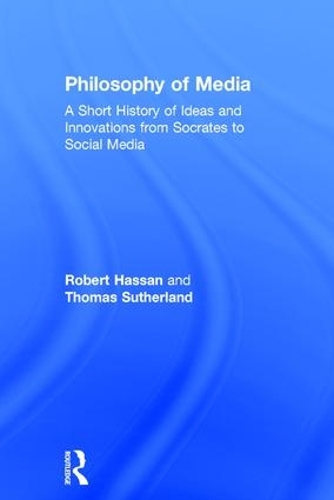 Бумажная книга «Philosophy of Media: A Short History of Ideas and Innovations from Socrates to Social Media», авторов Роберт Хассан, Томас Сазерленд - фото №1